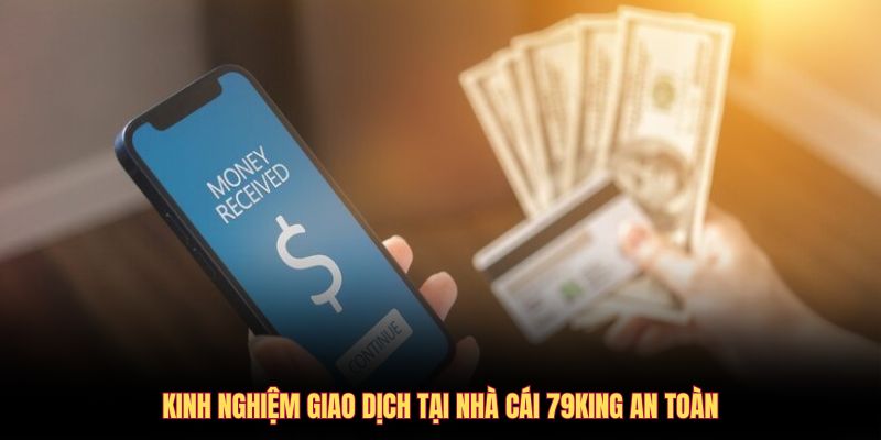Kinh nghiệm giao dịch tại nhà cái 79KING an toàn